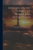 Sermons, on the Efficacy of Prayer and Intercession: On the Articles of the Christian Faith: on the Ten Commandments: and on the Lord's Supper