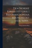 Den Norske Kirkes Historie I Reformationsaarhundredet (1536-1600)... Den Norske Kirkes Historie I Reformationsaarhundredet (1536-1600)...