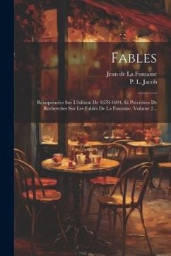 Fables: Réimprimées Sur L'édition De 1678-1694, Et Précédées De Recherches Sur Les Fables De La Fontaine, Volume 2...