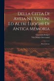 Della citta di Aveia ne Vestini ed altri luoghi di antica memoria: Dissertazione Della citta di Aveia ne Vestini ed altri luoghi di antica memoria: Dissertazione