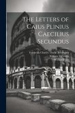 The Letters of Caius Plinius Caecilius Secundus The Letters of Caius Plinius Caecilius Secundus