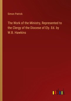 The Work of the Ministry, Represented to the Clergy of the Diocese of Ely. Ed. by W.B. Hawkins - Patrick, Simon