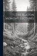 The Boston Monday Lectures - Bild 1