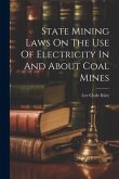 State Mining Laws On The Use Of Electricity In And About Coal Mines