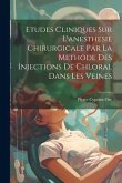 Etudes Cliniques Sur L'anesthesie Chirurgicale Par La Methode Des Injections De Chloral Dans Les Veines