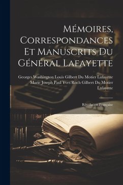 Cover Mémoires, Correspondances Et Manuscrits Du Général Lafayette: Révolution Française