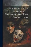 The Hsitory On English Dramatic Poetry to the Time of Shakespeare: And Annals of the Stage to the Restoration The Hsitory On English Dramatic Poetry to the Time of Shakespeare: And Annals of the Stage to the Restoration