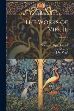 The Works of Virgil; Volume 3 - Carey, John; Virgil; Virgil, John