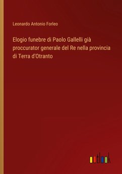 Elogio funebre di Paolo Gallelli già proccurator generale del Re nella provincia di Terra d'Otranto