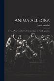 Anima Allegra: In Three Acts. Founded On El Genio Alegre by Fratelli Quintero Anima Allegra: In Three Acts. Founded On El Genio Alegre by Fratelli Quintero