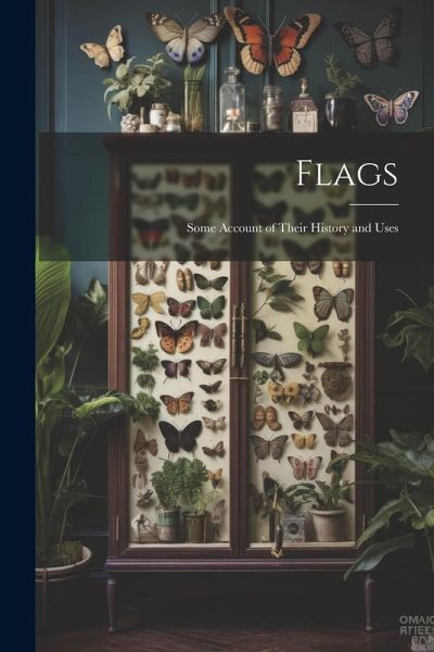 Flags: Some Account of Their History and Uses Flags: Some Account of Their History and Uses