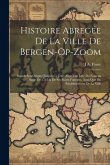 Histoire Abregée De La Ville De Bergen-Op-Zoom: Depuis Son Origine Jusqu'à Ce Jour; Avec Une Idée Du Fameux Siége De 1747 & De Ses Suites Funestes, Ai