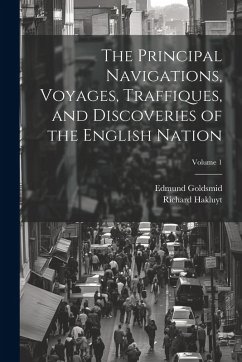 The Principal Navigations, Voyages, Traffiques, and Discoveries of the English Nation; Volume 1 - Goldsmid, Edmund; Hakluyt, Richard