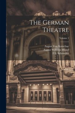 The German Theatre; Volume 1 - Iffland, August Wilhelm; Kotzebue, August Von; Babo, Joseph Marius