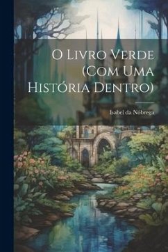 O livro verde (com uma história dentro) - Nóbrega, Isabel Da