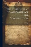 The Three Great Compromises of the Constitution The Three Great Compromises of the Constitution