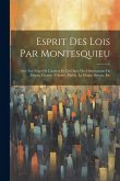 Esprit Des Lois Par Montesquieu: Avec Les Notes De L'auteur Et Un Choix Des Observations De Dupin, Crevier, Voltaire, Mably, La Harpe, Servan, Etc