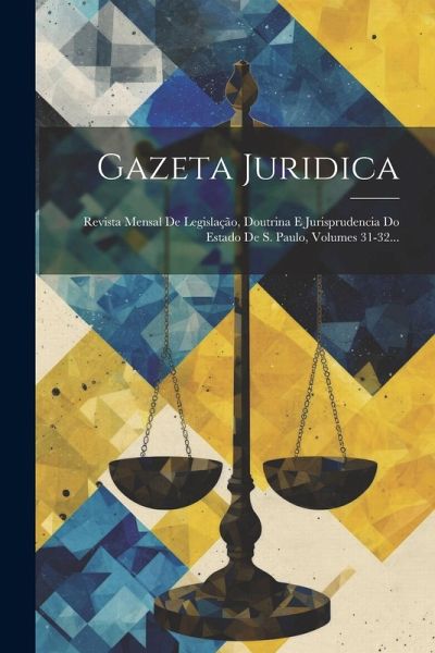 Gazeta Juridica: Revista Mensal De Legislação, Doutrina E Jurisprudencia Do Estado De S. Paulo, Volumes 31-32... Gazeta Juridica: Revista Mensal De Legislação, Doutrina E Jurisprudencia Do Estado De S. Paulo, Volumes 31-32...