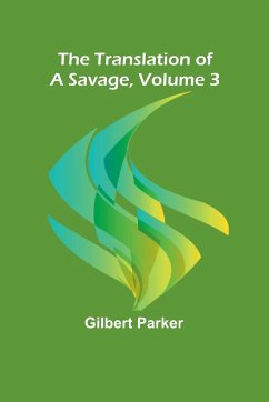 The Translation of a Savage, Volume 3 - Parker, Gilbert