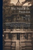 The Prákrita-prakása; or, The Prákrit Grammar. With the Commentary (Manoramá) of Bhámaha. The First Complete Ed. of the Original Text, With Various Readings From a Collation of Six Mss. in the Bodleian Library at Oxford, and the Libraries of the Royal...