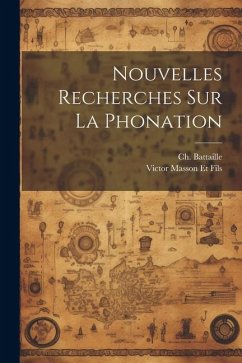 Nouvelles Recherches sur la Phonation - Battaille, Ch