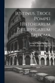 Iustinus. Trogi Pompei Historiarum Philippicarum Epitoma Iustinus. Trogi Pompei Historiarum Philippicarum Epitoma