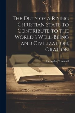 Cover The Duty of a Rising Christian State to Contribute to the World's Well-Being and Civilization, Oration