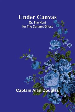 Under Canvas; Or, The Hunt for the Cartaret Ghost - Alan Douglas, Captain Under Canvas; Or, The Hunt for the Cartaret Ghost - Alan Douglas, Captain