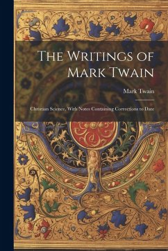 The Writings of Mark Twain: Christian Science, With Notes Containing Corrections to Date - Twain, Mark