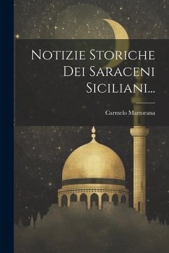 Notizie Storiche Dei Saraceni Siciliani... - Martorana, Carmelo