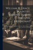 William R. Grace, Plaintiff, Against Joseph Pulitzer, Defendant: Summons, Complaint, Affidavits And Order. Miller, Peckham, & Dixon, Attorneys For Pla