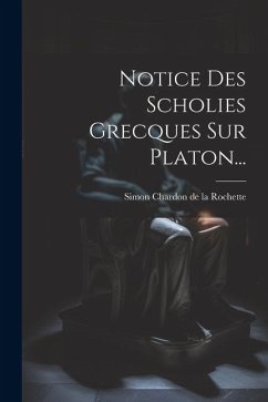 Notice Des Scholies Grecques Sur Platon...