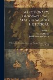 A Dictionary, Geographical, Statistical, and Historical: Of the Various Countries, Places, and Principal Natural Objects in the World; Volume 2