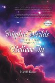 Mythic Worlds and the One You Can Believe In Mythic Worlds and the One You Can Believe In