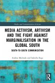 Media Activism, Artivism and the Fight Against Marginalisation in the Global South Media Activism, Artivism and the Fight Against Marginalisation in the Global South