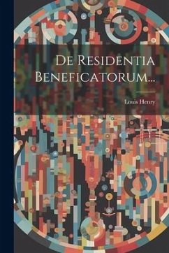 De Residentia Beneficatorum... - Henry, Louis