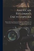 American Rifleman's Encyclopedia: Being a Collection of Words and Terms Used by Riflemen of the United States, With Definitions and Explanations, and