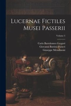 Lucernae fictiles musei Passerii; Volume 3 - Passeri, Giovanni Battista; Gregori, Carlo Bartolomeo; Menabuoni, Giuseppe