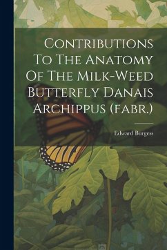 Cover Contributions To The Anatomy Of The Milk-weed Butterfly Danais Archippus (fabr.)