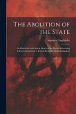 The Abolition of the State: An Historical and Critical Sketch of the Parties Advocating Direct Government, a Federal Republic, Or Individualism