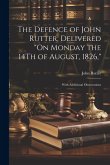 The Defence of John Rutter, Delivered &quote;On Monday the 14Th of August, 1826,&quote;: With Additional Observations