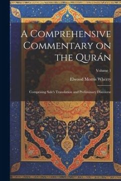 A Comprehensive Commentary on the Qurán: Comprising Sale's Translation and Preliminary Discourse; Volume 1 - Wherry, Elwood Morris