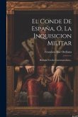 El Conde De España, Ó, La Inquisicion Militar: Historia-novela Contemporánea...