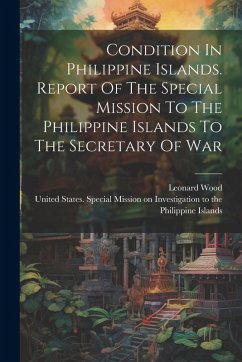 Cover Condition In Philippine Islands. Report Of The Special Mission To The Philippine Islands To The Secretary Of War