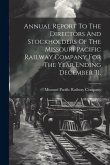 Annual Report To The Directors And Stockholders Of The Missouri Pacific Railway Company For The Year Ending December 31,