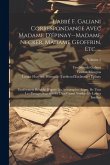 L'abbé F. Galiani Correspondance Avec Madame D'épinay--Madame Necker, Madame Geoffrin, Etc. ...: Entièrement Rétablié D'après Les Autographes Augm. De