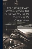 Reports Of Cases Determined In The Supreme Court Of The State Of California