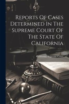 Reports Of Cases Determined In The Supreme Court Of The State Of California - Court, California Supreme