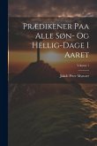 Prædikener Paa Alle Søn- Og Hellig-Dage I Aaret; Volume 1 Prædikener Paa Alle Søn- Og Hellig-Dage I Aaret; Volume 1