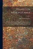 Travels in Mesopotamia: Including a Journey From Aleppo to Bagdad, by the Route of Beer, Orfah, Diarbekr, Mardin & Mousul: With Researches On Travels in Mesopotamia: Including a Journey From Aleppo to Bagdad, by the Route of Beer, Orfah, Diarbekr, Mardin & Mousul: With Researches On